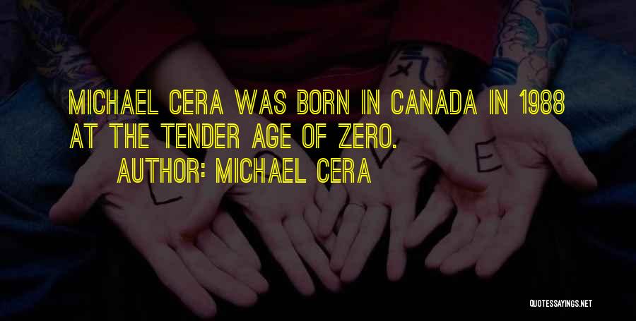 Michael Cera Quotes: Michael Cera Was Born In Canada In 1988 At The Tender Age Of Zero.