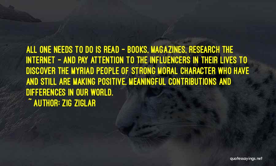 Zig Ziglar Quotes: All One Needs To Do Is Read - Books, Magazines, Research The Internet - And Pay Attention To The Influencers
