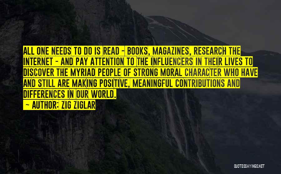 Zig Ziglar Quotes: All One Needs To Do Is Read - Books, Magazines, Research The Internet - And Pay Attention To The Influencers