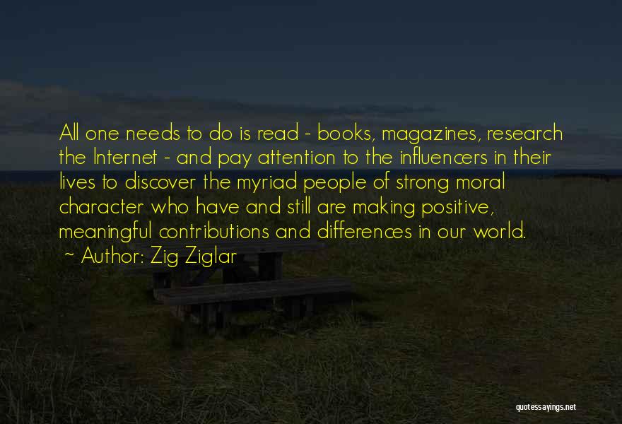 Zig Ziglar Quotes: All One Needs To Do Is Read - Books, Magazines, Research The Internet - And Pay Attention To The Influencers