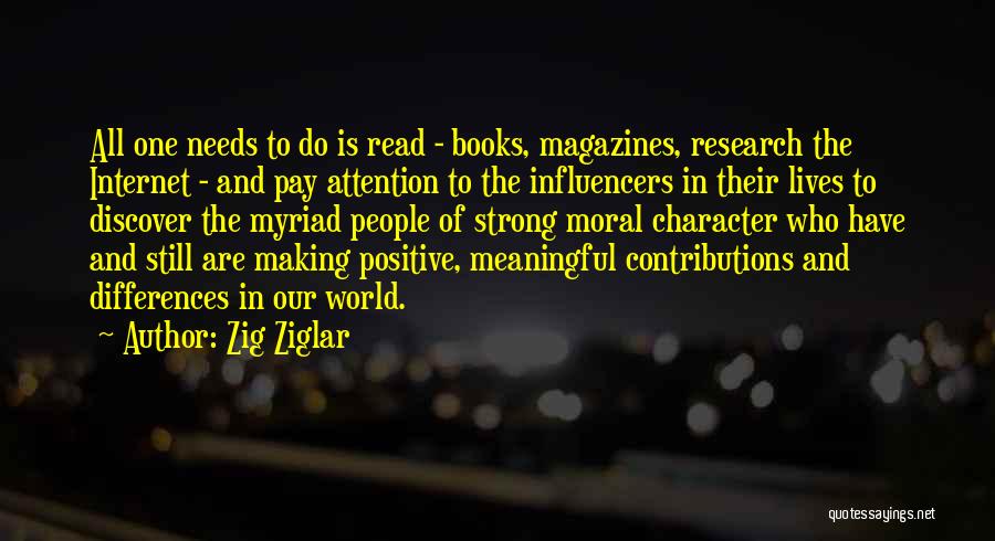Zig Ziglar Quotes: All One Needs To Do Is Read - Books, Magazines, Research The Internet - And Pay Attention To The Influencers