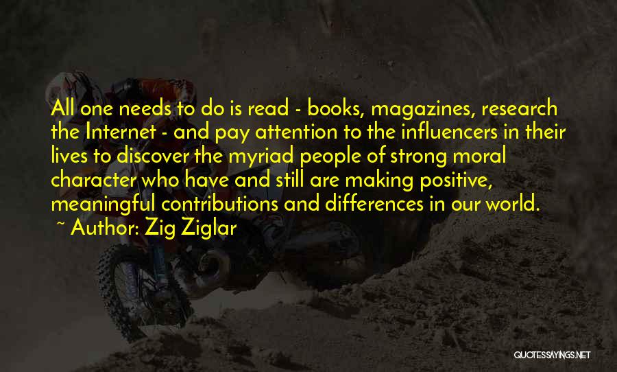 Zig Ziglar Quotes: All One Needs To Do Is Read - Books, Magazines, Research The Internet - And Pay Attention To The Influencers