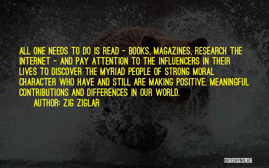 Zig Ziglar Quotes: All One Needs To Do Is Read - Books, Magazines, Research The Internet - And Pay Attention To The Influencers