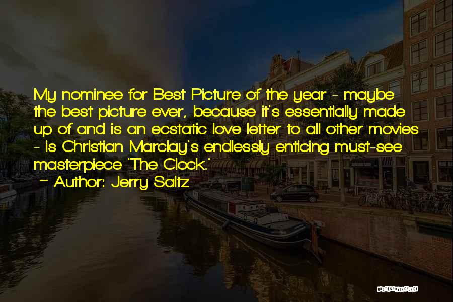 Jerry Saltz Quotes: My Nominee For Best Picture Of The Year - Maybe The Best Picture Ever, Because It's Essentially Made Up Of