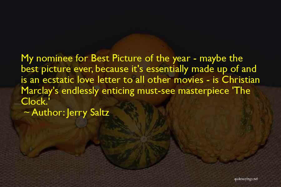 Jerry Saltz Quotes: My Nominee For Best Picture Of The Year - Maybe The Best Picture Ever, Because It's Essentially Made Up Of