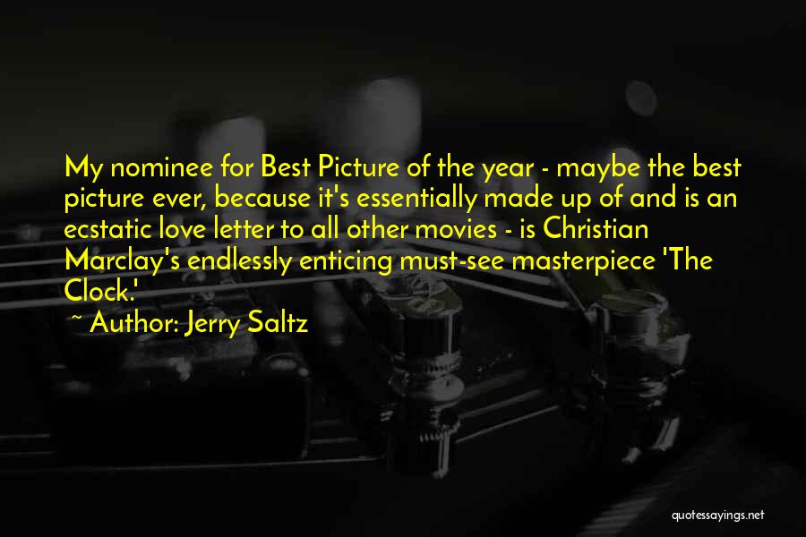 Jerry Saltz Quotes: My Nominee For Best Picture Of The Year - Maybe The Best Picture Ever, Because It's Essentially Made Up Of