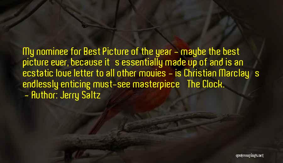 Jerry Saltz Quotes: My Nominee For Best Picture Of The Year - Maybe The Best Picture Ever, Because It's Essentially Made Up Of