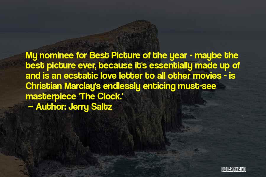 Jerry Saltz Quotes: My Nominee For Best Picture Of The Year - Maybe The Best Picture Ever, Because It's Essentially Made Up Of