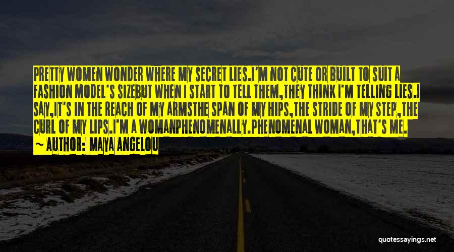 Maya Angelou Quotes: Pretty Women Wonder Where My Secret Lies.i'm Not Cute Or Built To Suit A Fashion Model's Sizebut When I Start