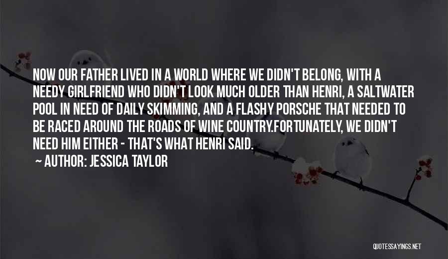 Jessica Taylor Quotes: Now Our Father Lived In A World Where We Didn't Belong, With A Needy Girlfriend Who Didn't Look Much Older