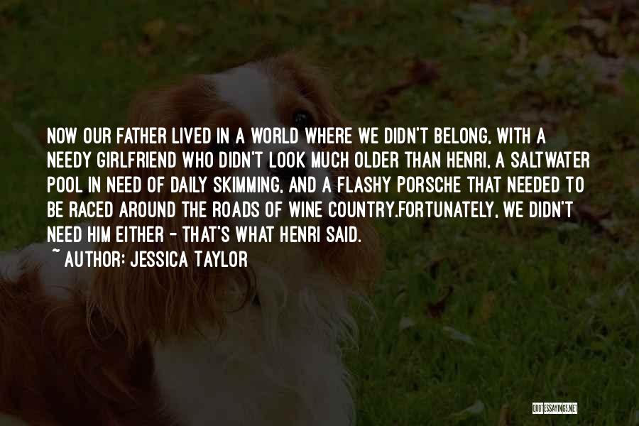 Jessica Taylor Quotes: Now Our Father Lived In A World Where We Didn't Belong, With A Needy Girlfriend Who Didn't Look Much Older