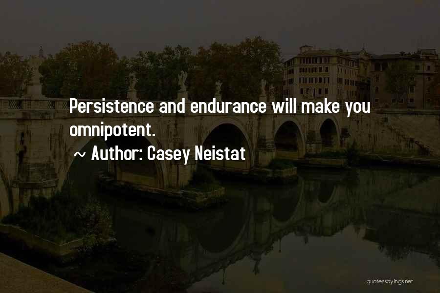 Casey Neistat Quotes: Persistence And Endurance Will Make You Omnipotent.