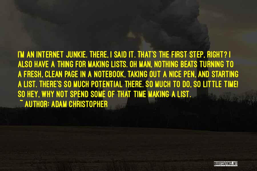 Adam Christopher Quotes: I'm An Internet Junkie. There, I Said It. That's The First Step, Right? I Also Have A Thing For Making