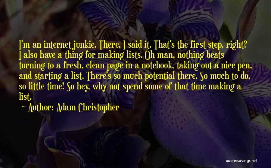 Adam Christopher Quotes: I'm An Internet Junkie. There, I Said It. That's The First Step, Right? I Also Have A Thing For Making