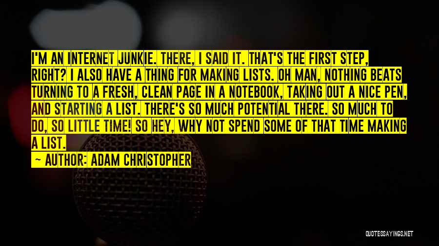 Adam Christopher Quotes: I'm An Internet Junkie. There, I Said It. That's The First Step, Right? I Also Have A Thing For Making