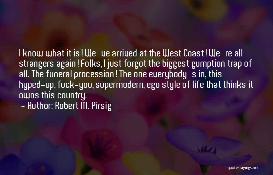 Robert M. Pirsig Quotes: I Know What It Is! We've Arrived At The West Coast! We're All Strangers Again! Folks, I Just Forgot The