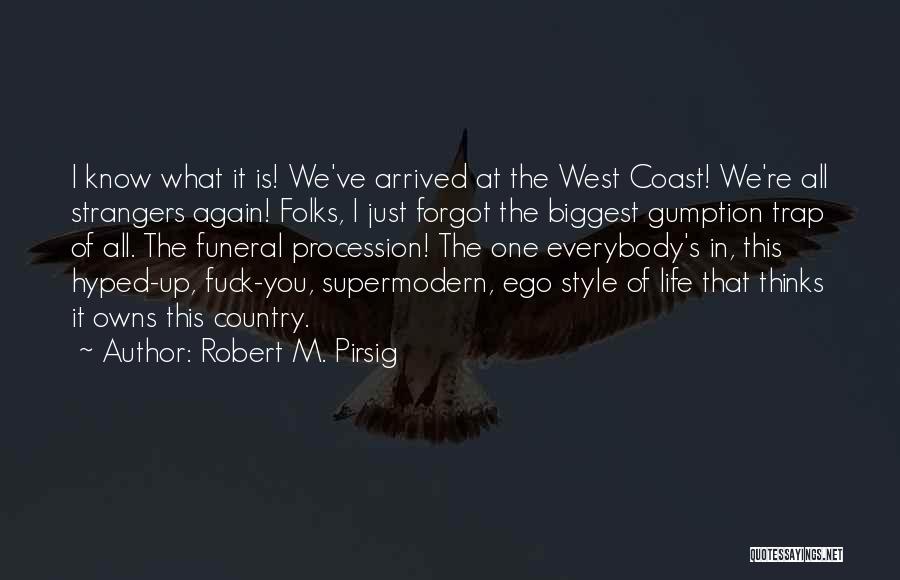 Robert M. Pirsig Quotes: I Know What It Is! We've Arrived At The West Coast! We're All Strangers Again! Folks, I Just Forgot The