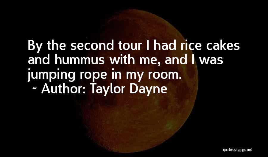 Taylor Dayne Quotes: By The Second Tour I Had Rice Cakes And Hummus With Me, And I Was Jumping Rope In My Room.