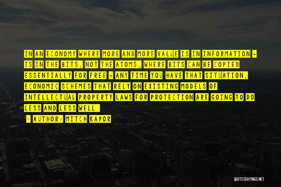 Mitch Kapor Quotes: In An Economy Where More And More Value Is In Information - Is In The Bits, Not The Atoms, Where