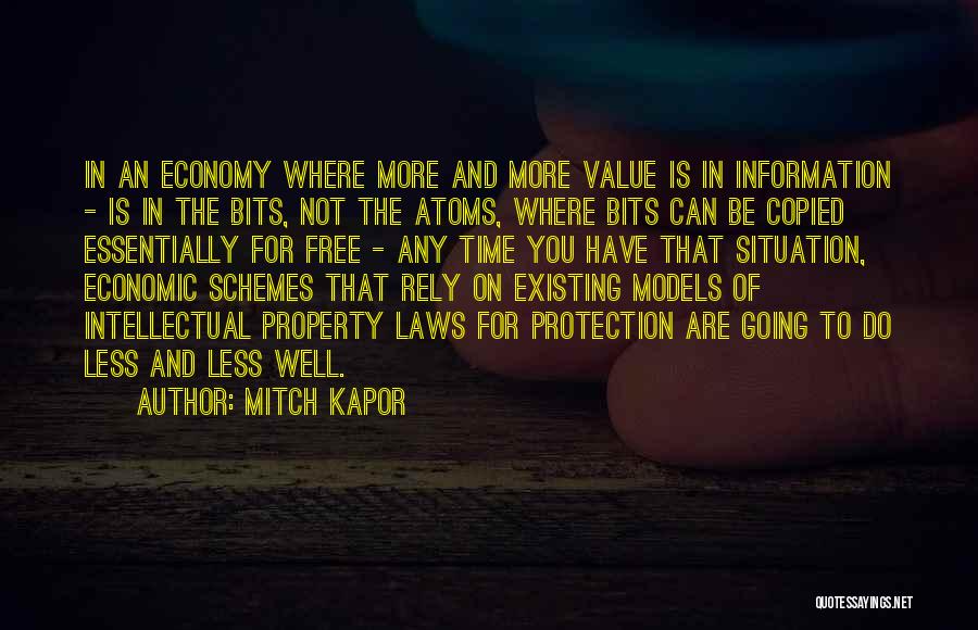 Mitch Kapor Quotes: In An Economy Where More And More Value Is In Information - Is In The Bits, Not The Atoms, Where