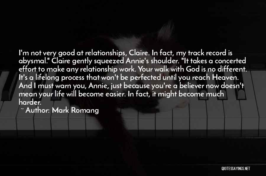 Mark Romang Quotes: I'm Not Very Good At Relationships, Claire. In Fact, My Track Record Is Abysmal. Claire Gently Squeezed Annie's Shoulder. It