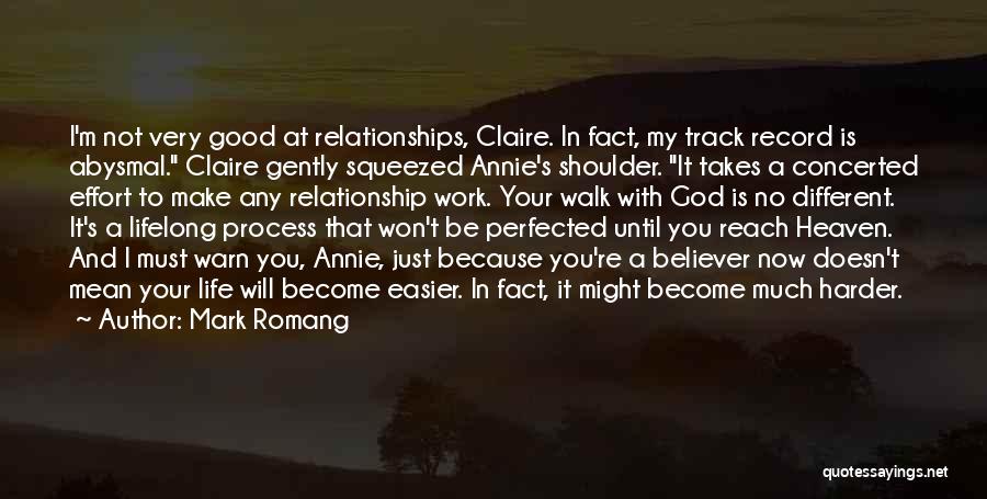 Mark Romang Quotes: I'm Not Very Good At Relationships, Claire. In Fact, My Track Record Is Abysmal. Claire Gently Squeezed Annie's Shoulder. It