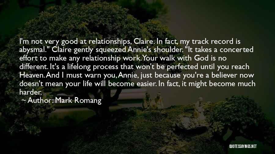 Mark Romang Quotes: I'm Not Very Good At Relationships, Claire. In Fact, My Track Record Is Abysmal. Claire Gently Squeezed Annie's Shoulder. It