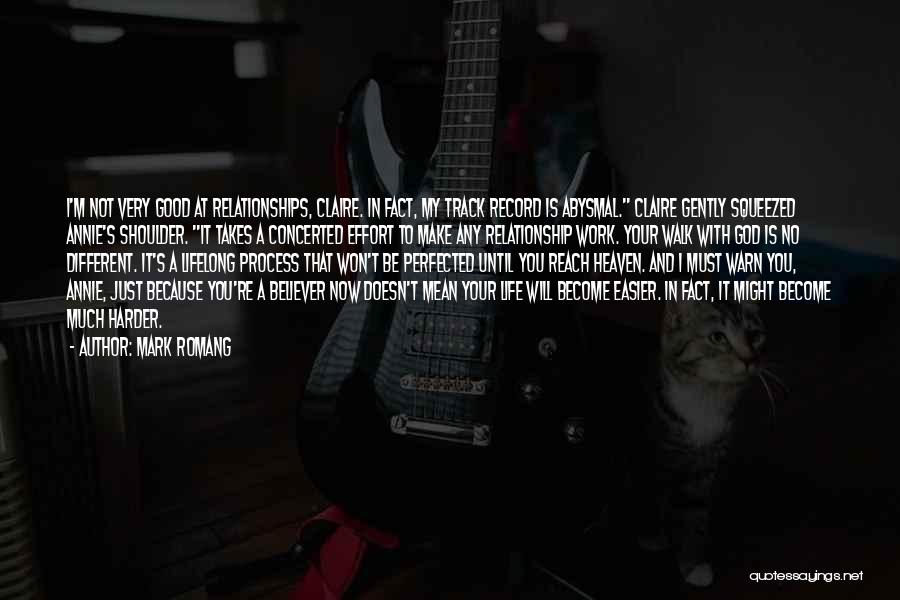 Mark Romang Quotes: I'm Not Very Good At Relationships, Claire. In Fact, My Track Record Is Abysmal. Claire Gently Squeezed Annie's Shoulder. It