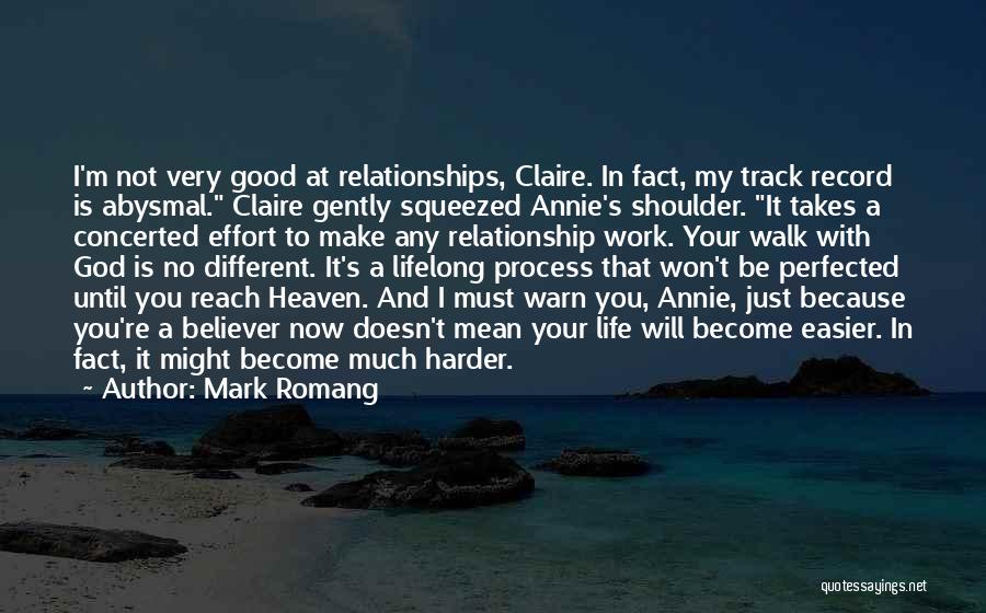 Mark Romang Quotes: I'm Not Very Good At Relationships, Claire. In Fact, My Track Record Is Abysmal. Claire Gently Squeezed Annie's Shoulder. It