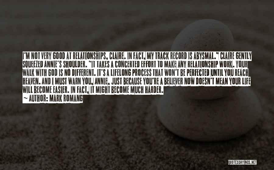 Mark Romang Quotes: I'm Not Very Good At Relationships, Claire. In Fact, My Track Record Is Abysmal. Claire Gently Squeezed Annie's Shoulder. It