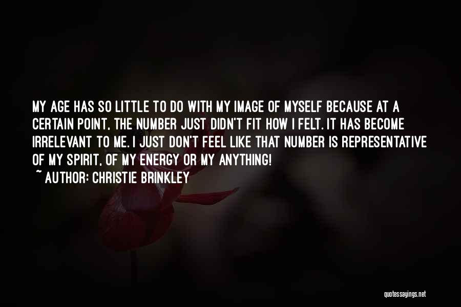 Christie Brinkley Quotes: My Age Has So Little To Do With My Image Of Myself Because At A Certain Point, The Number Just