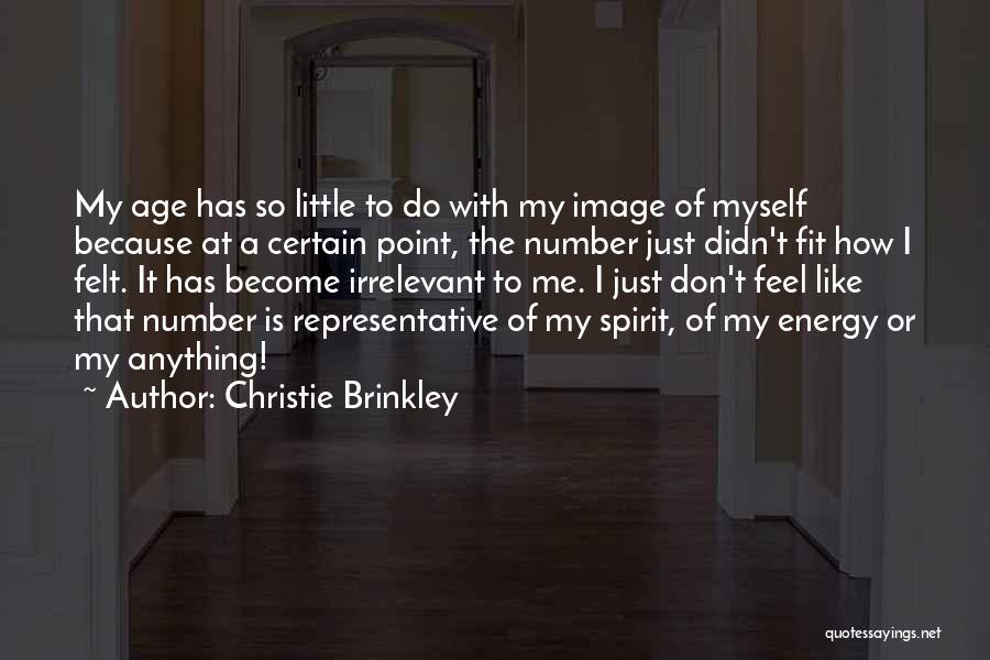 Christie Brinkley Quotes: My Age Has So Little To Do With My Image Of Myself Because At A Certain Point, The Number Just