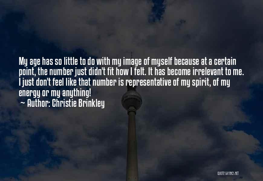 Christie Brinkley Quotes: My Age Has So Little To Do With My Image Of Myself Because At A Certain Point, The Number Just