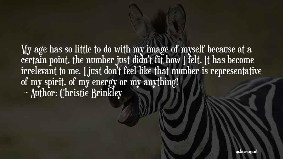 Christie Brinkley Quotes: My Age Has So Little To Do With My Image Of Myself Because At A Certain Point, The Number Just