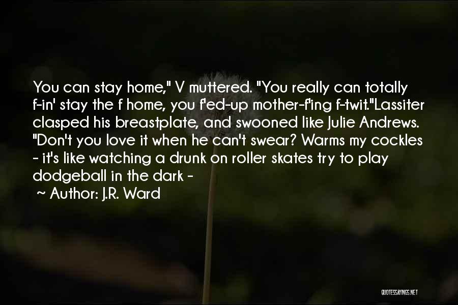 J.R. Ward Quotes: You Can Stay Home, V Muttered. You Really Can Totally F-in' Stay The F Home, You F'ed-up Mother-f'ing F-twit.lassiter Clasped