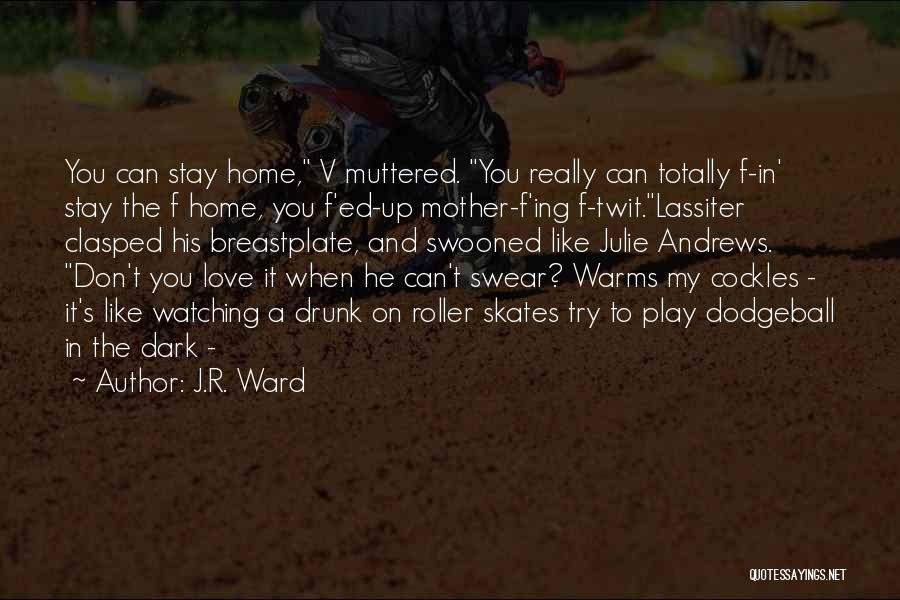 J.R. Ward Quotes: You Can Stay Home, V Muttered. You Really Can Totally F-in' Stay The F Home, You F'ed-up Mother-f'ing F-twit.lassiter Clasped