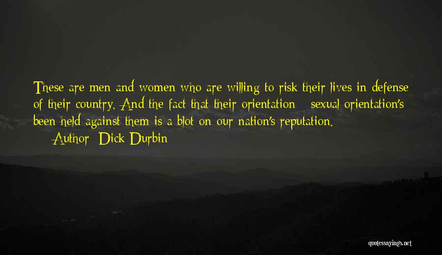 Dick Durbin Quotes: These Are Men And Women Who Are Willing To Risk Their Lives In Defense Of Their Country. And The Fact