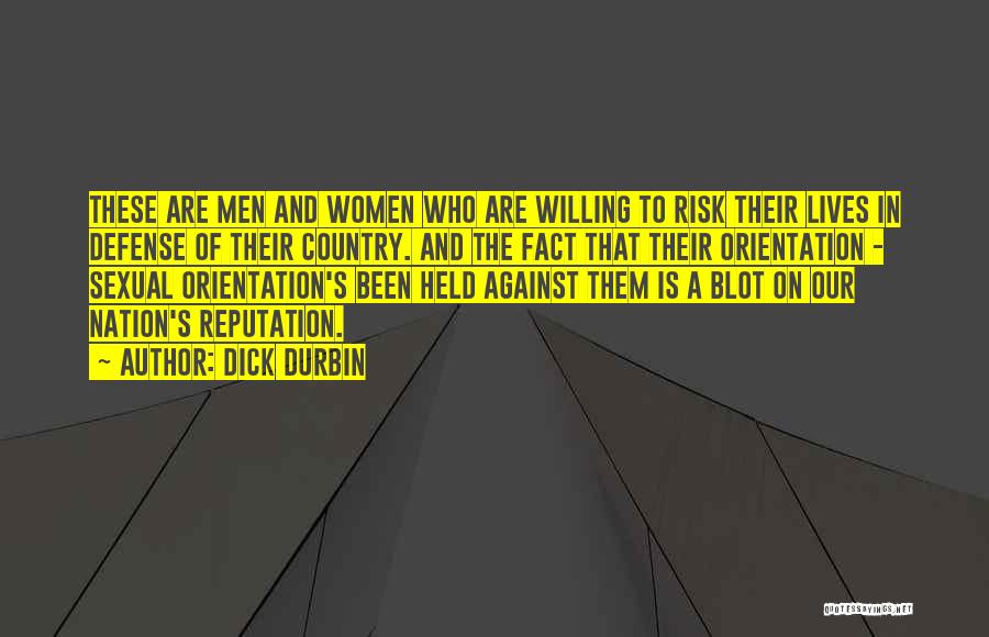 Dick Durbin Quotes: These Are Men And Women Who Are Willing To Risk Their Lives In Defense Of Their Country. And The Fact