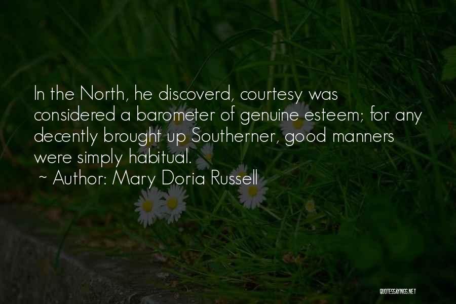 Mary Doria Russell Quotes: In The North, He Discoverd, Courtesy Was Considered A Barometer Of Genuine Esteem; For Any Decently Brought Up Southerner, Good