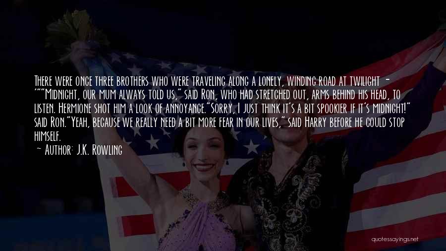 J.K. Rowling Quotes: There Were Once Three Brothers Who Were Traveling Along A Lonely, Winding Road At Twilight - 'midnight, Our Mum Always