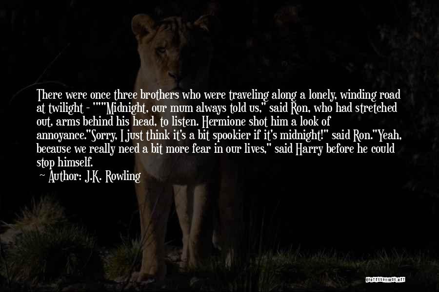 J.K. Rowling Quotes: There Were Once Three Brothers Who Were Traveling Along A Lonely, Winding Road At Twilight - 'midnight, Our Mum Always