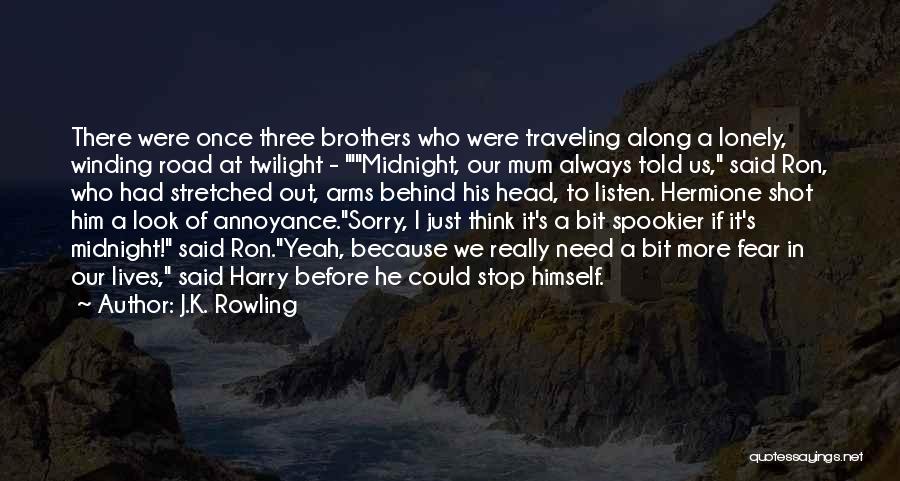 J.K. Rowling Quotes: There Were Once Three Brothers Who Were Traveling Along A Lonely, Winding Road At Twilight - 'midnight, Our Mum Always