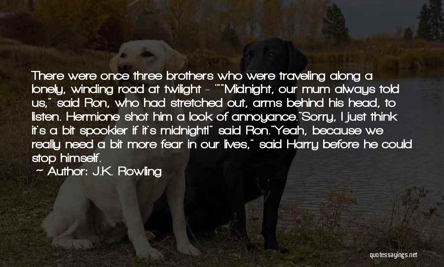 J.K. Rowling Quotes: There Were Once Three Brothers Who Were Traveling Along A Lonely, Winding Road At Twilight - 'midnight, Our Mum Always