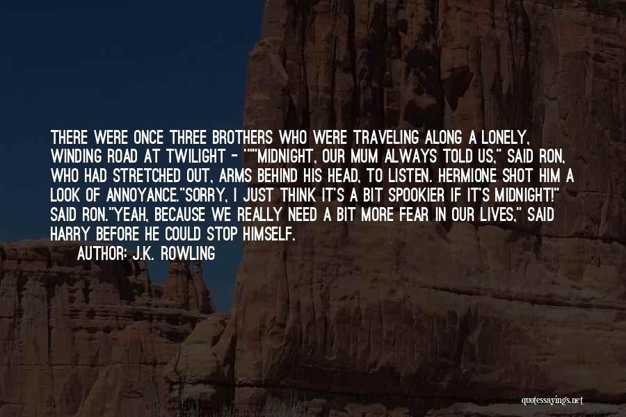 J.K. Rowling Quotes: There Were Once Three Brothers Who Were Traveling Along A Lonely, Winding Road At Twilight - 'midnight, Our Mum Always