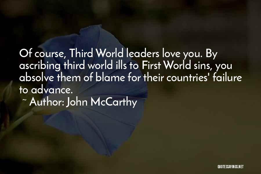 John McCarthy Quotes: Of Course, Third World Leaders Love You. By Ascribing Third World Ills To First World Sins, You Absolve Them Of