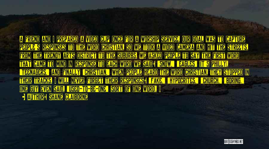 Shane Claiborne Quotes: A Friend And I Prepared A Video Clip Once For A Worship Service. Our Goal Was To Capture People's Responses