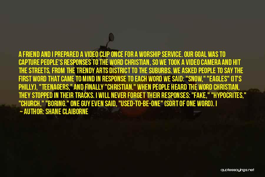 Shane Claiborne Quotes: A Friend And I Prepared A Video Clip Once For A Worship Service. Our Goal Was To Capture People's Responses