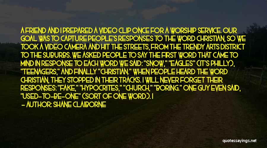 Shane Claiborne Quotes: A Friend And I Prepared A Video Clip Once For A Worship Service. Our Goal Was To Capture People's Responses