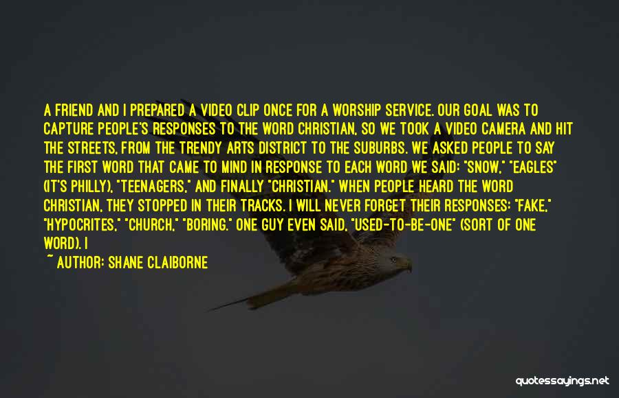 Shane Claiborne Quotes: A Friend And I Prepared A Video Clip Once For A Worship Service. Our Goal Was To Capture People's Responses