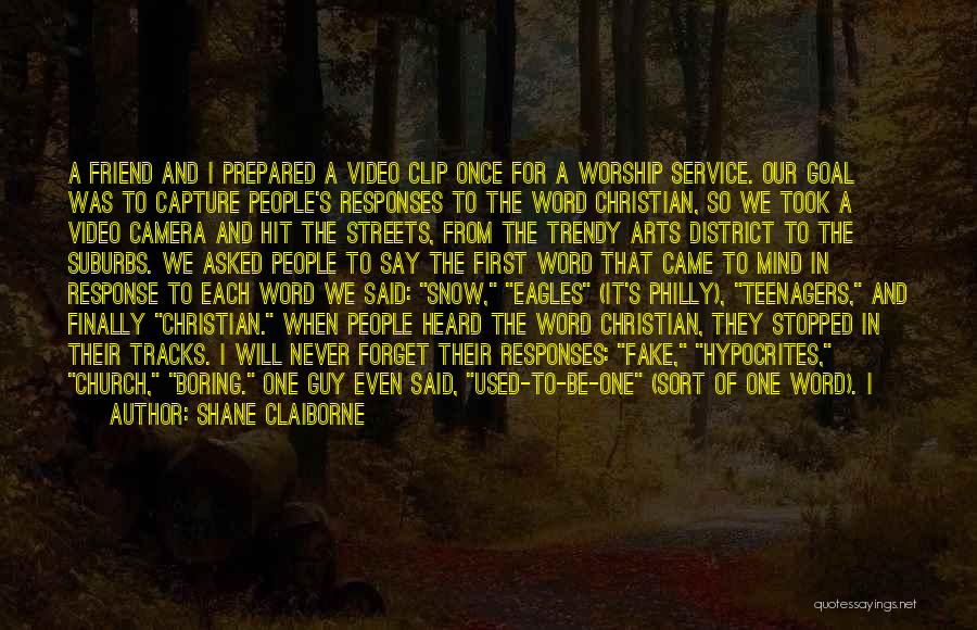 Shane Claiborne Quotes: A Friend And I Prepared A Video Clip Once For A Worship Service. Our Goal Was To Capture People's Responses